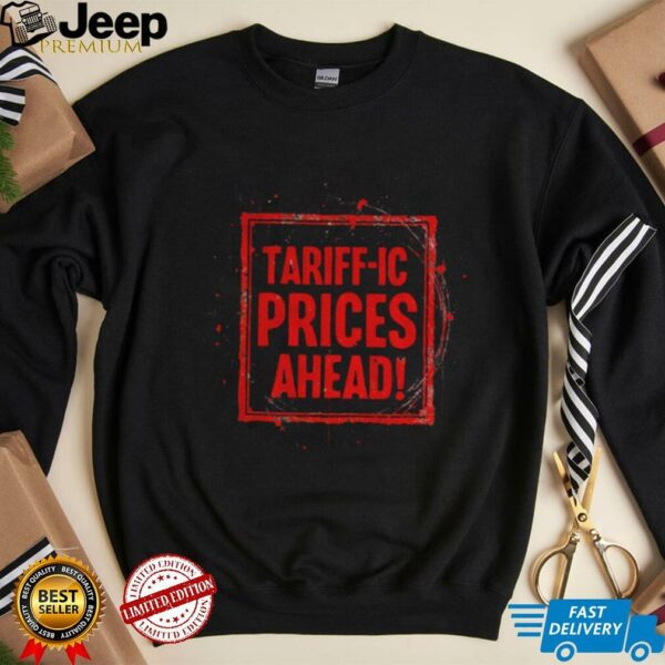 Trump Tariffs Tariff ic prices ahead shirt
