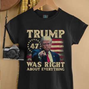 Trump Was Right About Everything T Shirt