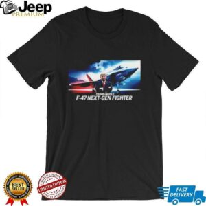 Trump announces F 47 next gen fighter jet shirt2