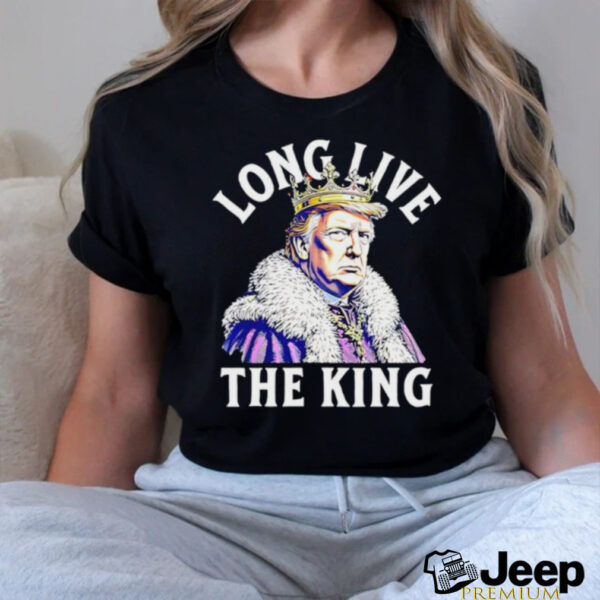 Trump long live the king vintage shirt