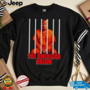Trump orange in jail the American dream shirt