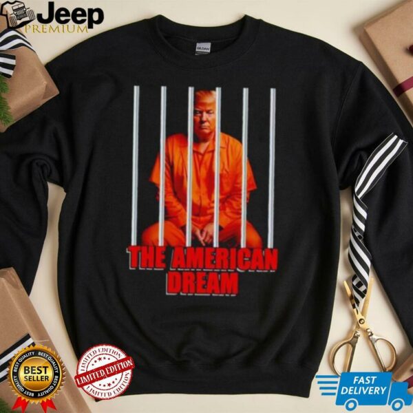 Trump orange in jail the American dream shirt