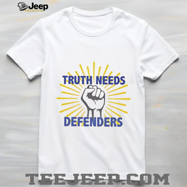 Truth needs defenders shirt