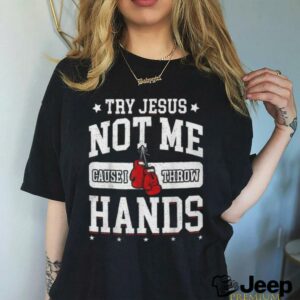 Try Jesus Not Me Cause I Throw Hands Funny Boxing...