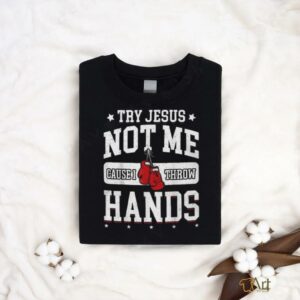 Try Jesus Not Me Cause I Throw Hands Funny Boxing T Shirt3