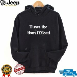 Twas The Tism M lord shirt4