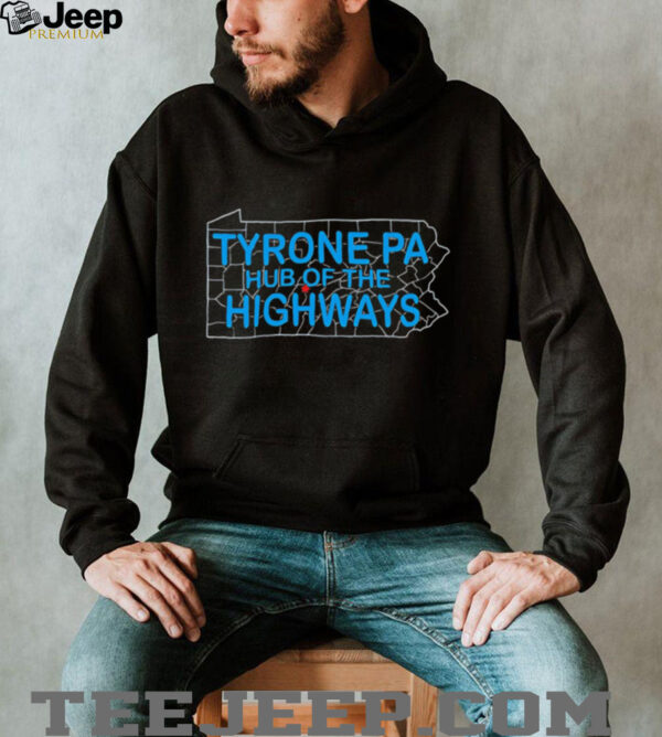 Tyrone Pa Hub Of The Highways shirt