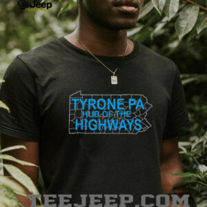 Tyrone Pa Hub Of The Highways shirt3