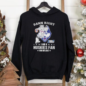 UConn Huskies Damn Right I Am A Huskies Mascot Fan Win Or Lose 2025 shirt