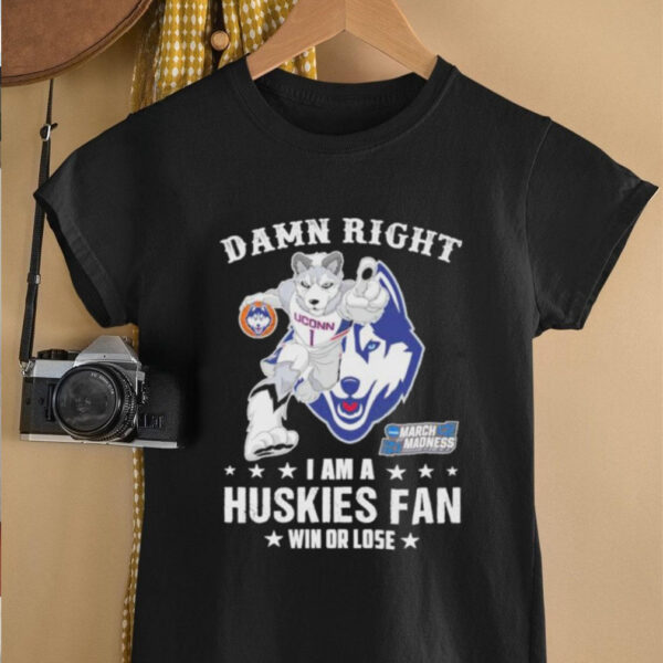 UConn Huskies Damn Right I Am A Huskies Mascot Fan Win Or Lose 2025 shirt