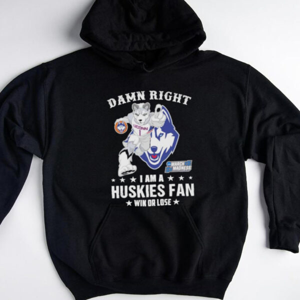 UConn Huskies Damn Right I Am A Huskies Mascot Fan Win Or Lose 2025 shirt