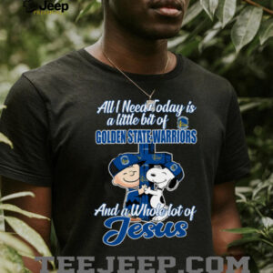 UmZgAQ6h Snoopy And Charlie Brown All I Need Today Is A Little Bit Of Golden State Warriors And A Whole Lot Of Jesus Tee 20254