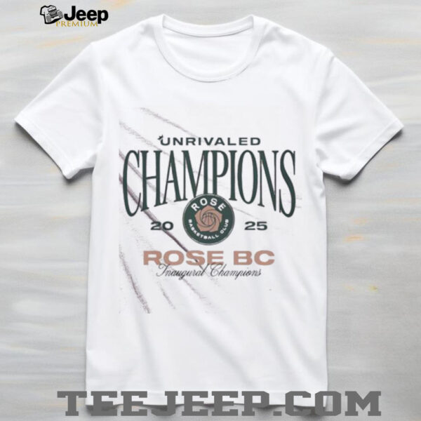 Unrivaled Rose BC Inaugural Champions 2025 shirt