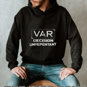 VAR decision unrepentant shirt0