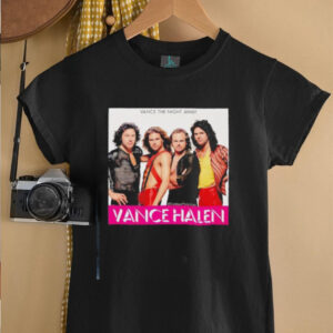 Vance Halen Vance the night away shirt