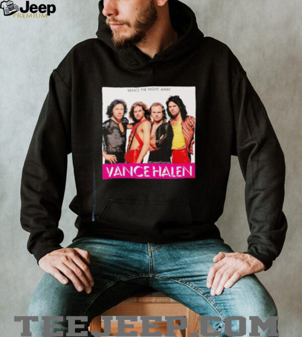 Vance Halen Vance the night away shirt