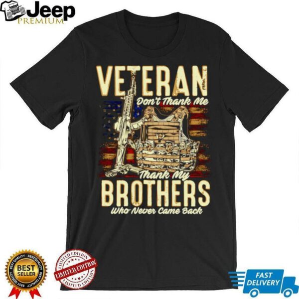 Veteran don’t thank me thank my brothers who never came back shirt