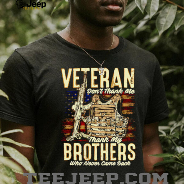Veteran don’t thank me thank my brothers who never came back shirt