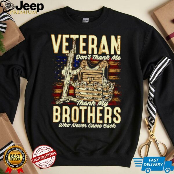 Veteran don’t thank me thank my brothers who never came back shirt
