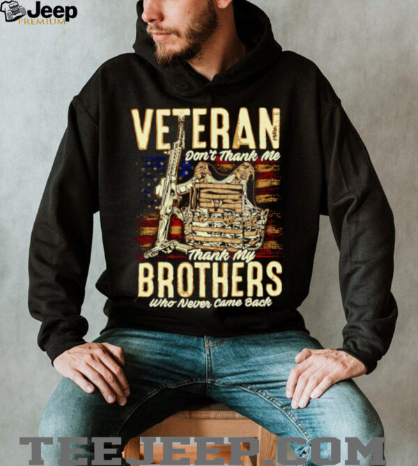 Veteran don’t thank me thank my brothers who never came back shirt