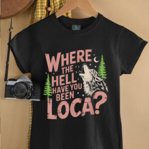 Vintage Where The Hell Have You Been Loca Style Classic...