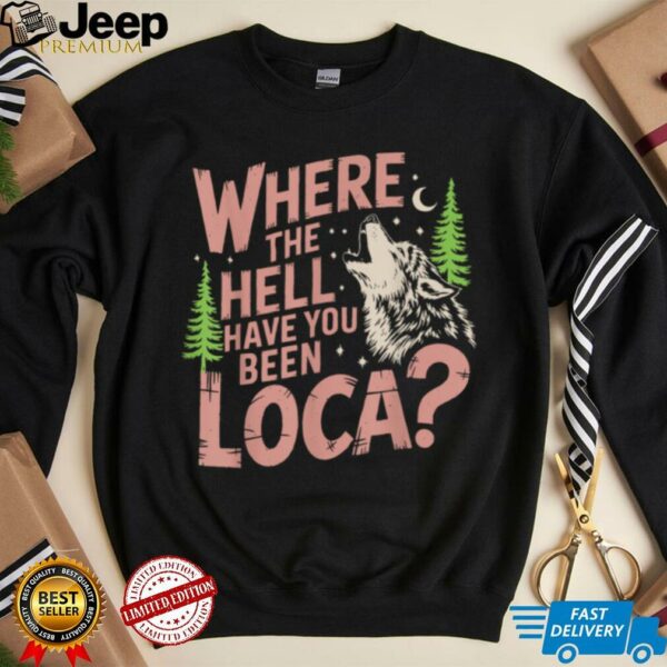 Vintage Where The Hell Have You Been Loca Style Classic T Shirt