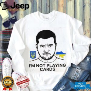 Volodymyr Zelensky Ukraine I’m Not Playing Cards Unisex T shirt