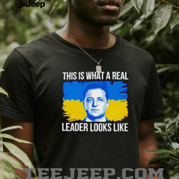 Volodymyr Zelensky this is what a real leader looks like shirt