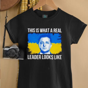 Volodymyr Zelensky this is what a real leader looks like shirt1