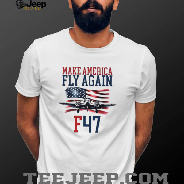 Make America Fly Again F 47 Air Force Fighter Jet shirt