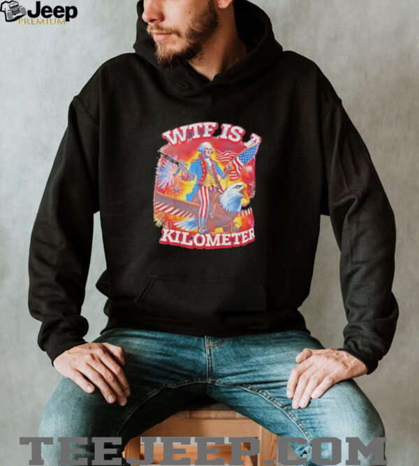 WTF is a kilometer George Washington style of Uncle Sam shirt