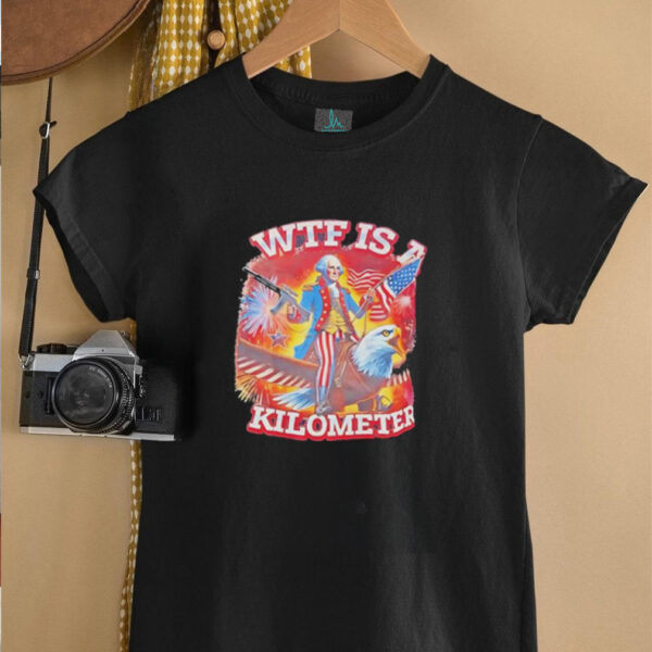 WTF is a kilometer George Washington style of Uncle Sam shirt