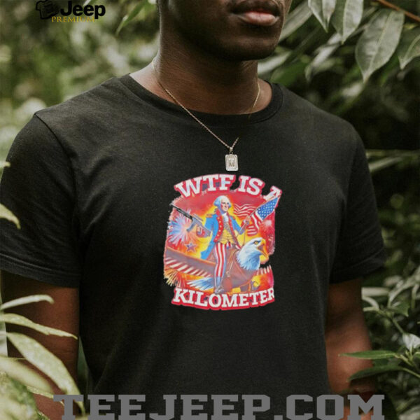 WTF is a kilometer George Washington style of Uncle Sam shirt