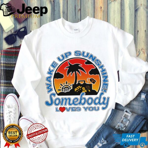 Wake Up Sunshine Somebody Loves You sunset shirt