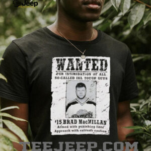 Wanted for intimidation of all so called Ikl tough guys Brad MacMillan shirt