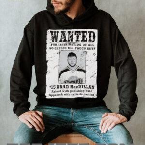 Wanted for intimidation of all so called Ikl tough guys Brad MacMillan shirt3