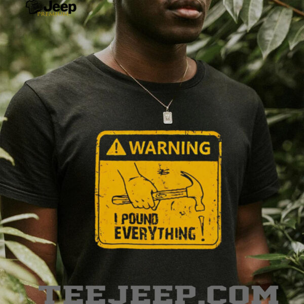 Warning I Pound Everything shirt