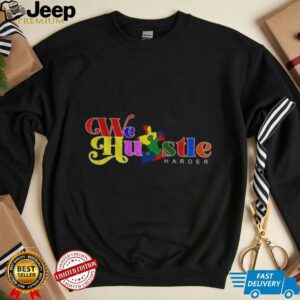 We Hustle Harder Autism Awareness shirt