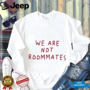 We are not roommates shirt2
