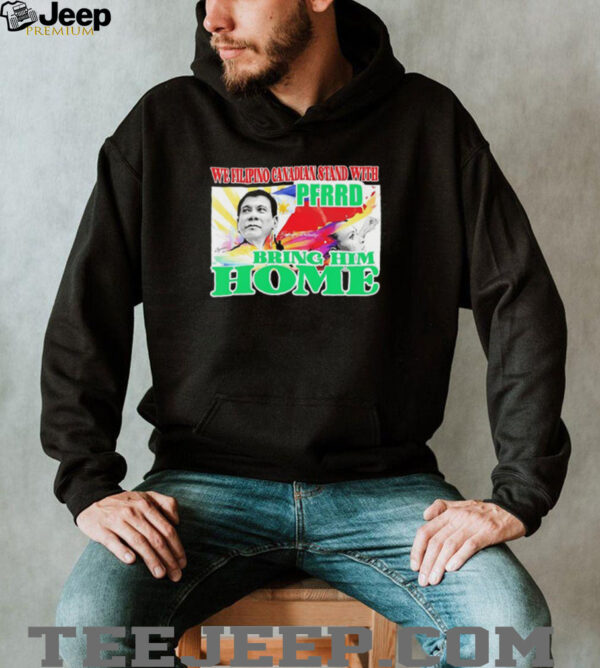 We filipino Canadian stand with PFERD bring him home shirt
