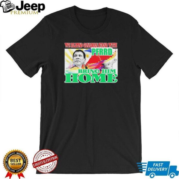 We filipino Canadian stand with PFERD bring him home shirt