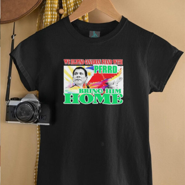 We filipino Canadian stand with PFERD bring him home shirt