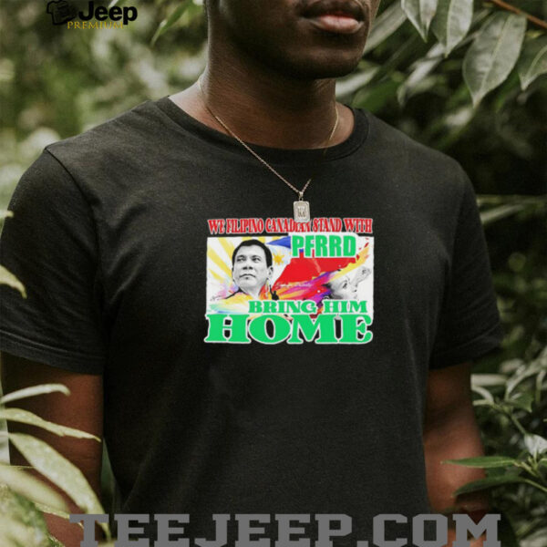 We filipino Canadian stand with PFERD bring him home shirt