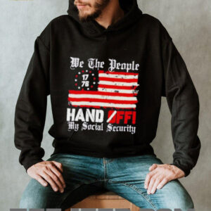 We the people 1776 hand off my social security US flag shirt0