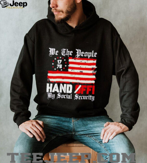 We the people 1776 hand off my social security US flag shirt
