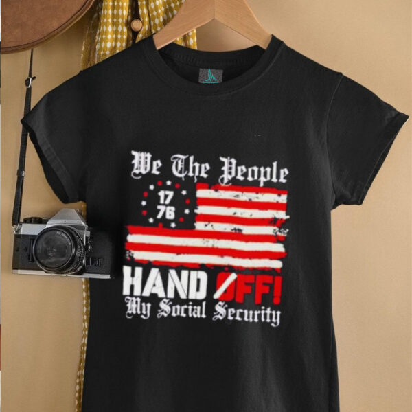 We the people 1776 hand off my social security US flag shirt