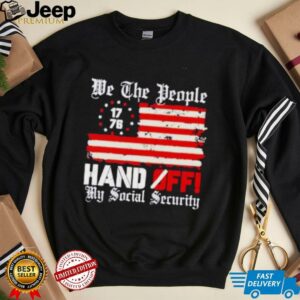 We the people 1776 hand off my social security US flag shirt2