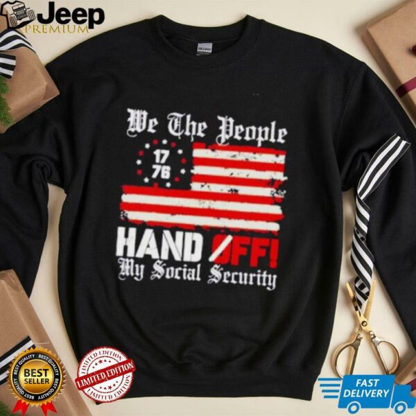 We the people 1776 hand off my social security US flag shirt