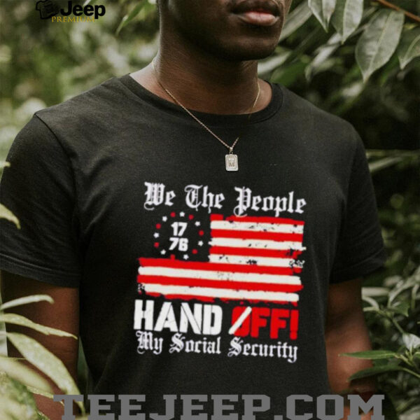We the people 1776 hand off my social security US flag shirt