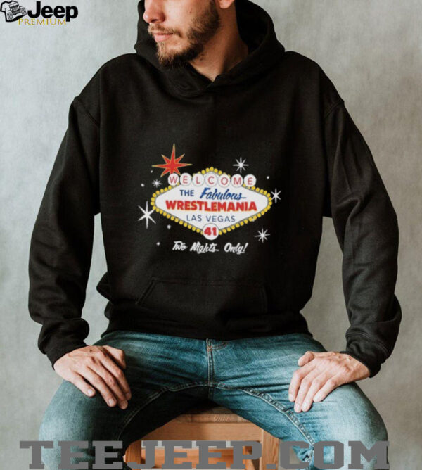 Welcome The Fabulous WrestleMania 41 Contenders Fabulous Las Vegas Two Nights Only T Shirts